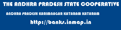 THE ANDHRA PRADESH STATE COOPERATIVE BANK LIMITED  ANDHRA PRADESH KARIMNAGAR KATARAM KATARAM  banks information 